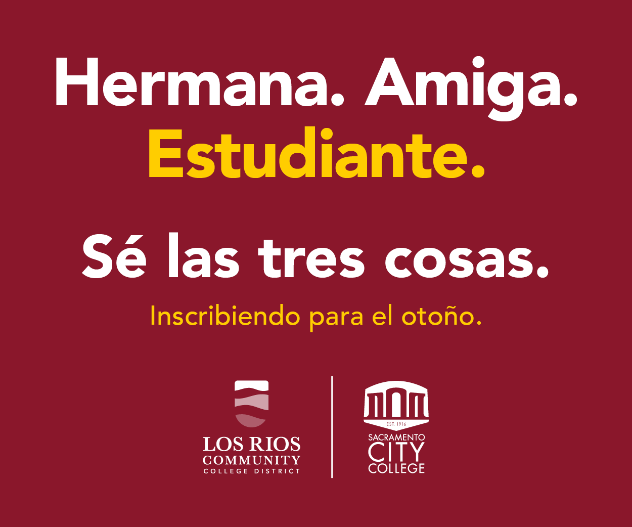 Digital ad for Sacramento City College in Spanish that reads: Hermana. Amiga. Estudiante. Se las tres cosas.