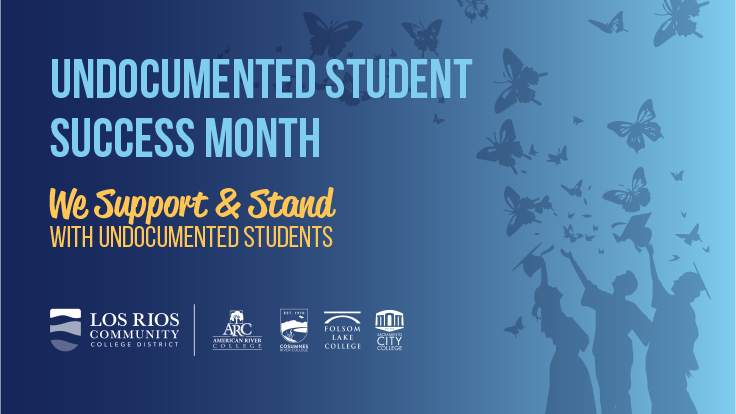 Undocumented Student Success Month; We Support and Stand with Undocumented Students; Los Rios and college logos and a blue background of people reaching upward toward butterflies
